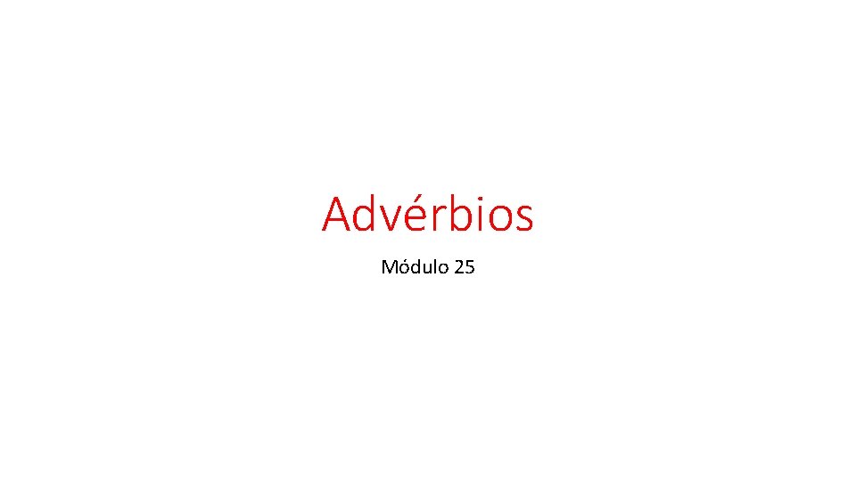 Advérbios Módulo 25 