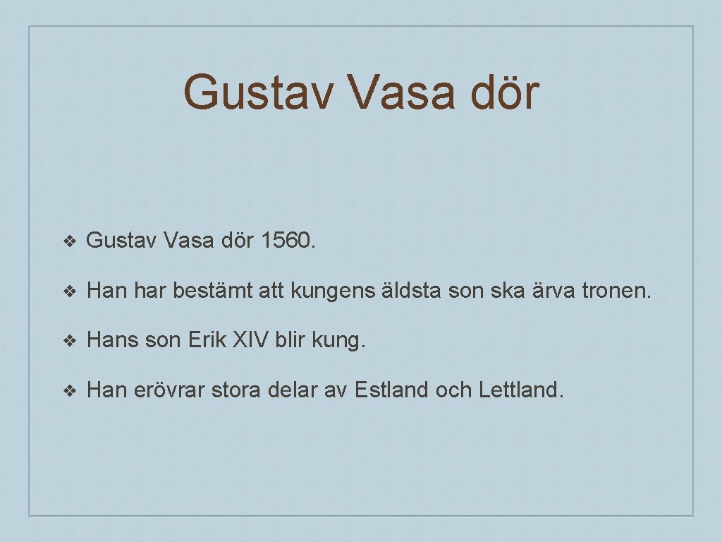 Gustav Vasa dör ❖ Gustav Vasa dör 1560. ❖ Han har bestämt att kungens