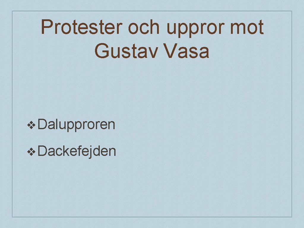 Protester och uppror mot Gustav Vasa ❖Dalupproren ❖Dackefejden 