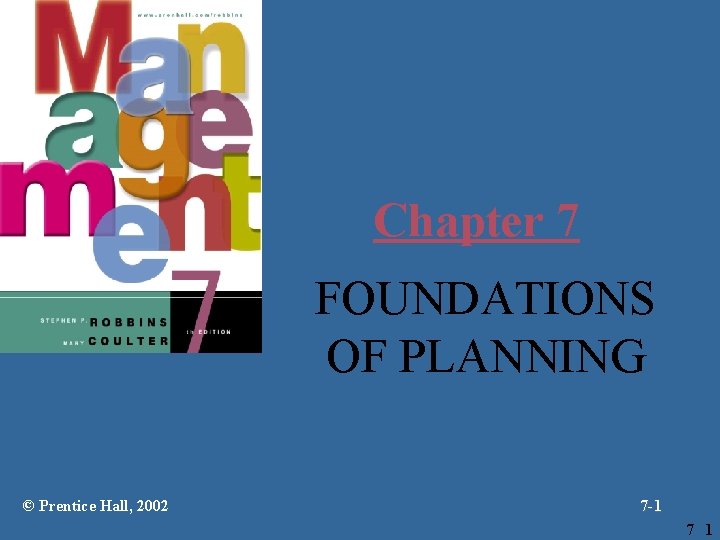Chapter 7 FOUNDATIONS OF PLANNING © Prentice Hall, 2002 7 -1 7 1 