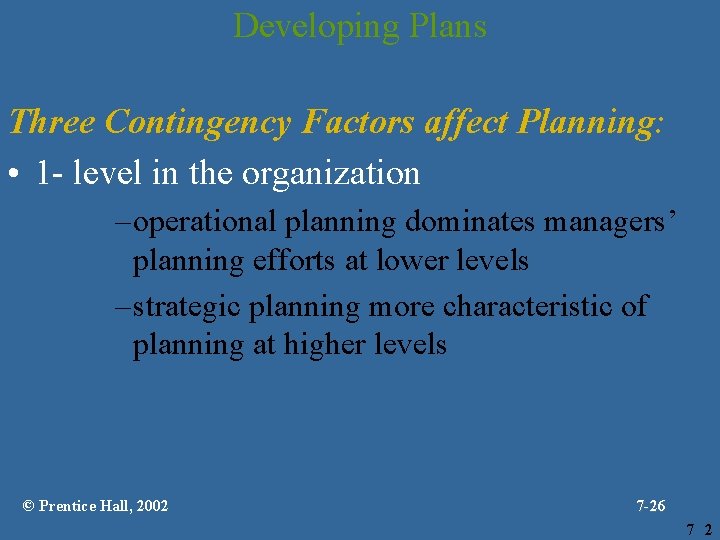 Developing Plans Three Contingency Factors affect Planning: • 1 - level in the organization