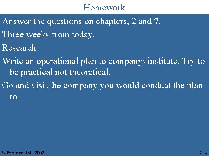 Homework Answer the questions on chapters, 2 and 7. Three weeks from today. Research.