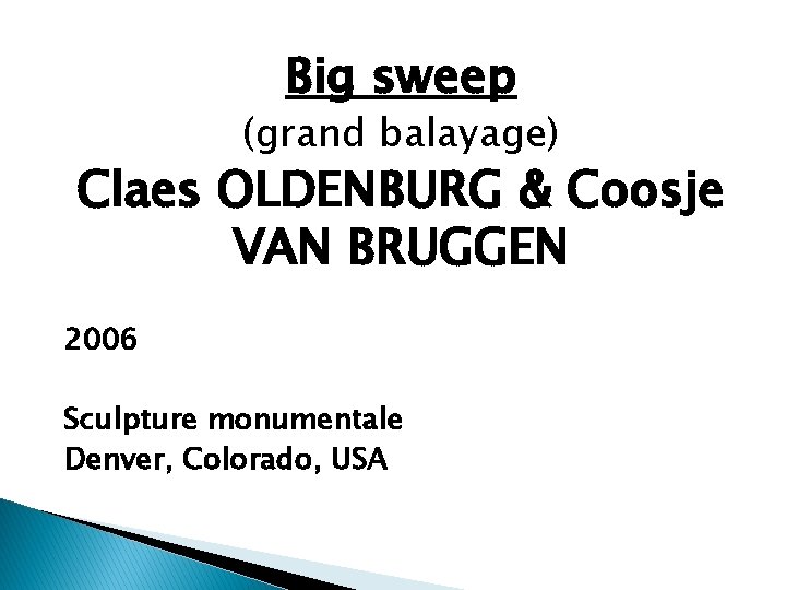 Big sweep (grand balayage) Claes OLDENBURG & Coosje VAN BRUGGEN 2006 Sculpture monumentale Denver,