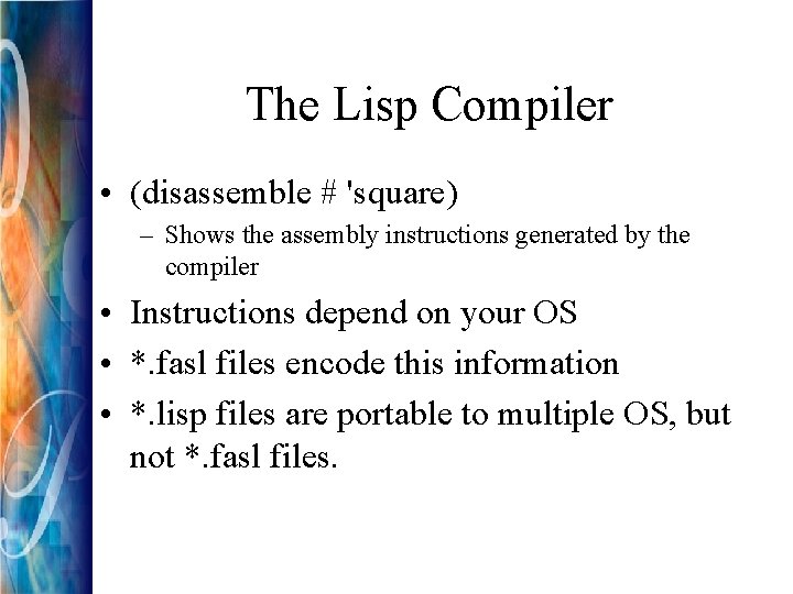 The Lisp Compiler • (disassemble # 'square) – Shows the assembly instructions generated by