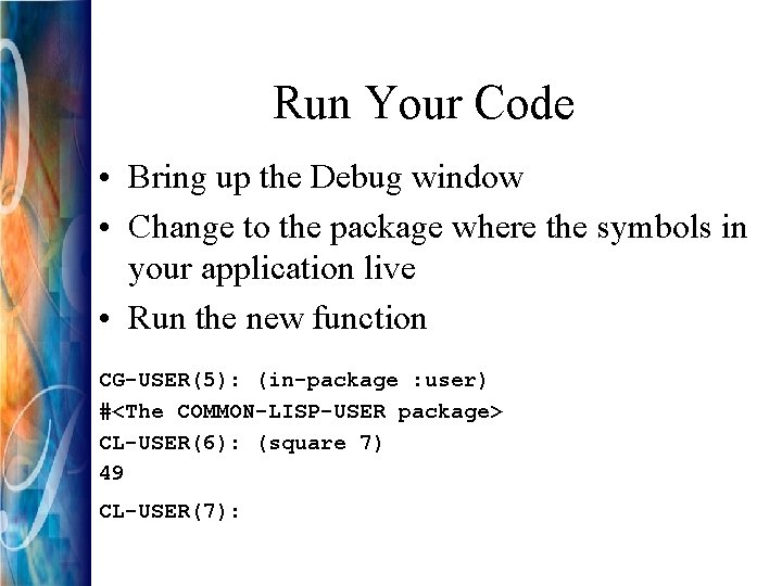 Run Your Code • Bring up the Debug window • Change to the package