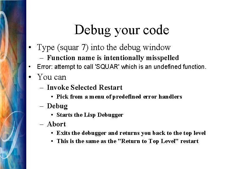 Debug your code • Type (squar 7) into the debug window – Function name