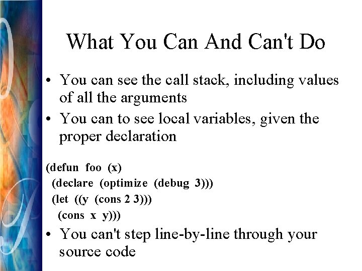 What You Can And Can't Do • You can see the call stack, including