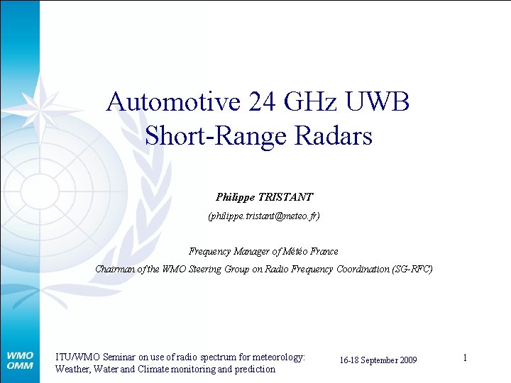 Automotive 24 GHz UWB Short-Range Radars Philippe TRISTANT (philippe. tristant@meteo. fr) Frequency Manager of