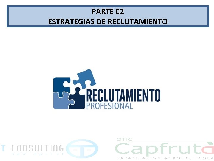 PARTE 02 ESTRATEGIAS DE RECLUTAMIENTO 