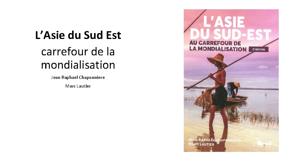 L’Asie du Sud Est carrefour de la mondialisation Jean Raphael Chaponniere Marc Lautier 