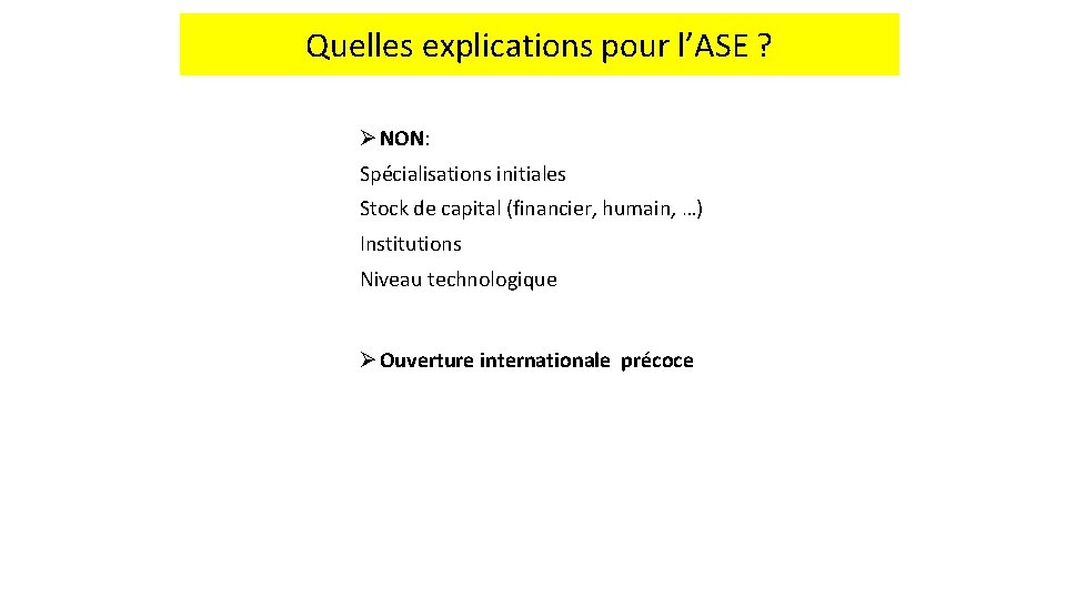 Quelles explications pour l’ASE ? Ø NON: Spécialisations initiales Stock de capital (financier, humain,