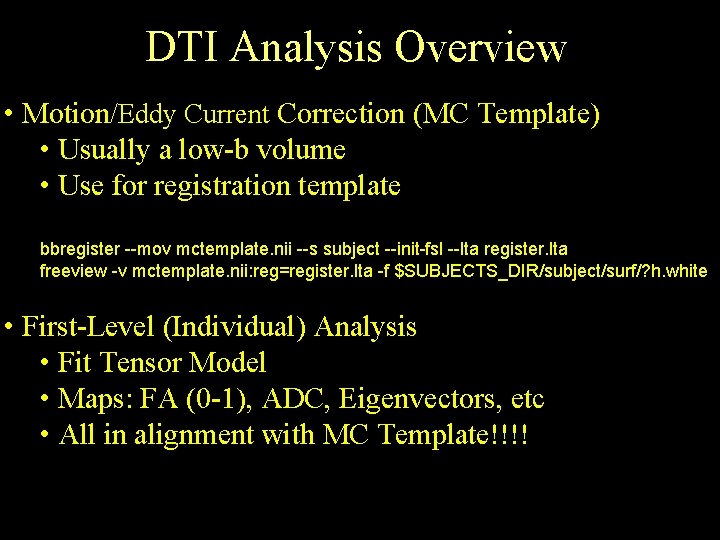 DTI Analysis Overview • Motion/Eddy Current Correction (MC Template) • Usually a low-b volume