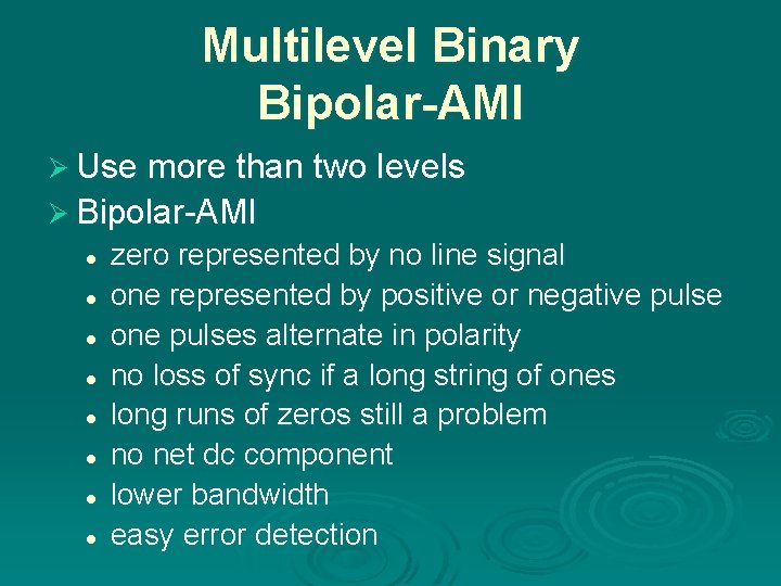 Multilevel Binary Bipolar-AMI Ø Use more than two levels Ø Bipolar-AMI l l l