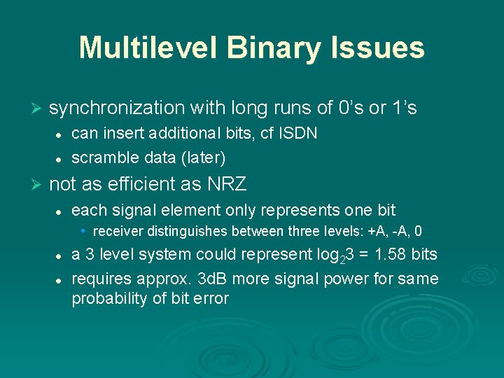 Multilevel Binary Issues Ø synchronization with long runs of 0’s or 1’s l l