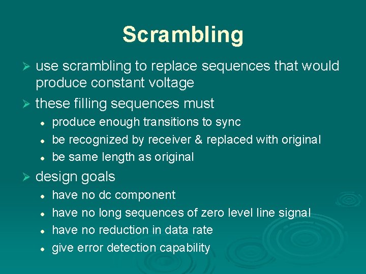 Scrambling use scrambling to replace sequences that would produce constant voltage Ø these filling