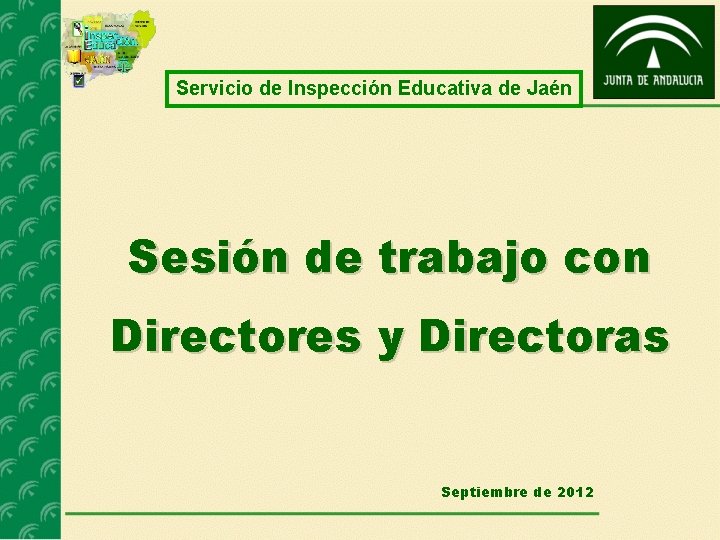 Servicio de Inspección Educativa de Jaén Sesión de trabajo con Directores y Directoras Septiembre