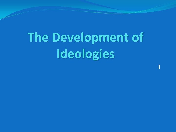 The Development of Ideologies I 