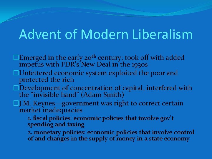 Advent of Modern Liberalism �Emerged in the early 20 th century; took off with