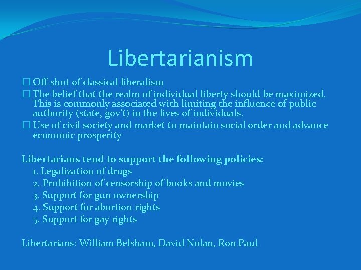 Libertarianism � Off-shot of classical liberalism � The belief that the realm of individual