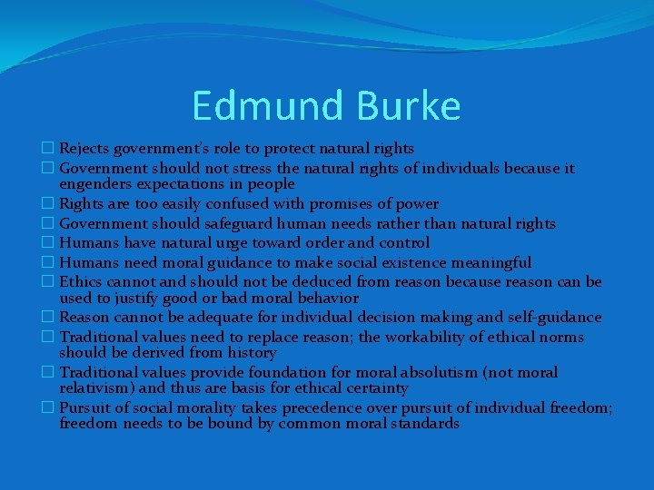 Edmund Burke � Rejects government’s role to protect natural rights � Government should not