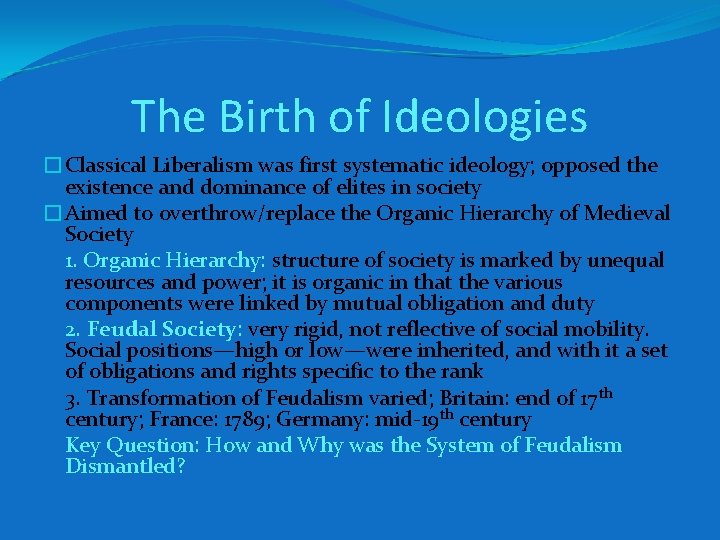 The Birth of Ideologies �Classical Liberalism was first systematic ideology; opposed the existence and