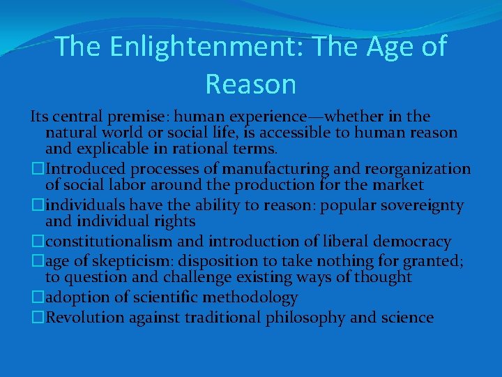 The Enlightenment: The Age of Reason Its central premise: human experience—whether in the natural