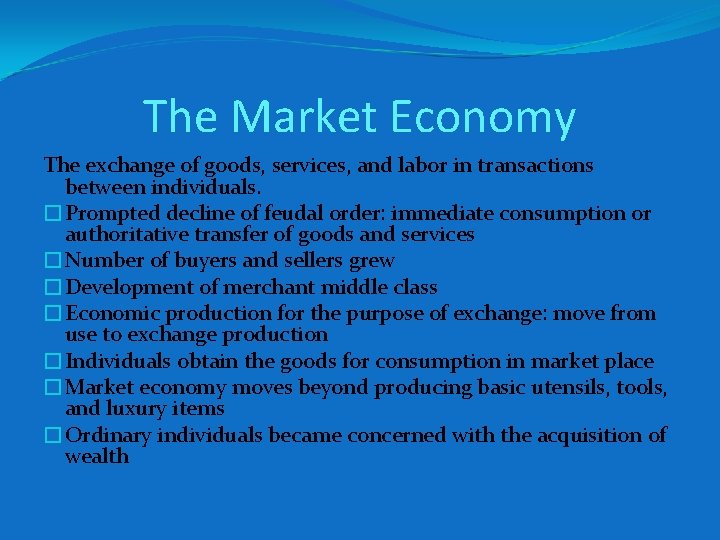 The Market Economy The exchange of goods, services, and labor in transactions between individuals.