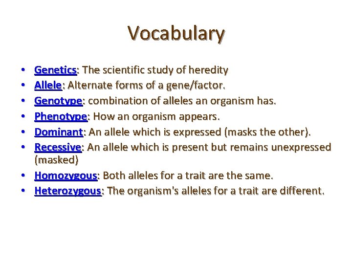 Vocabulary Genetics: The scientific study of heredity Allele: Alternate forms of a gene/factor. Genotype: