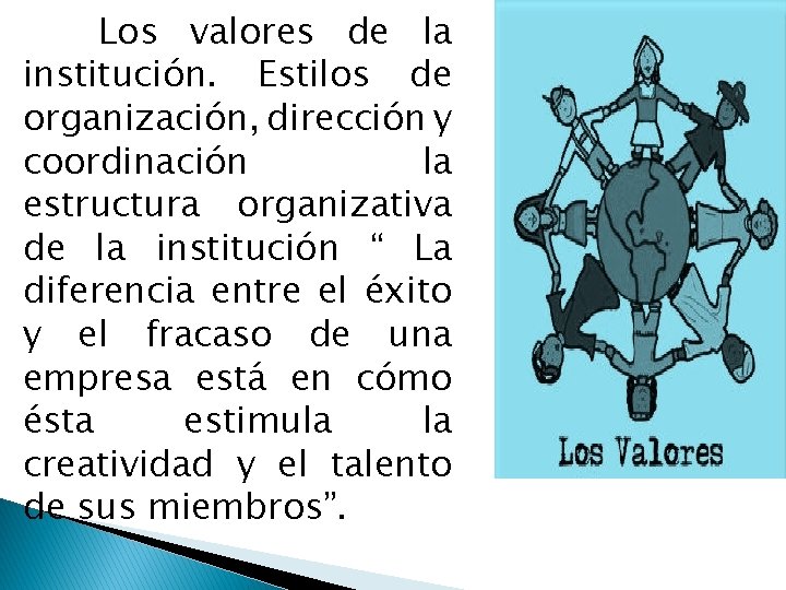 Los valores de la institución. Estilos de organización, dirección y coordinación la estructura organizativa