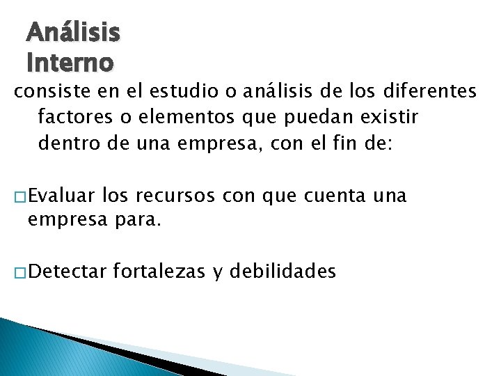 Análisis Interno consiste en el estudio o análisis de los diferentes factores o elementos