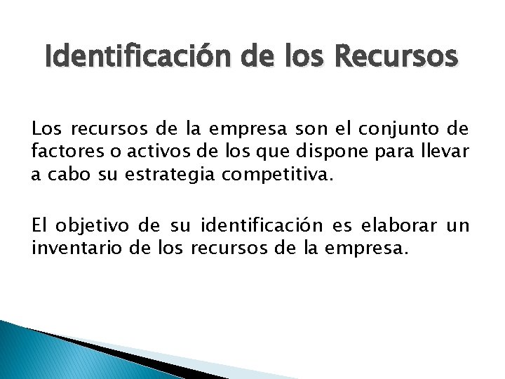 Identificación de los Recursos Los recursos de la empresa son el conjunto de factores