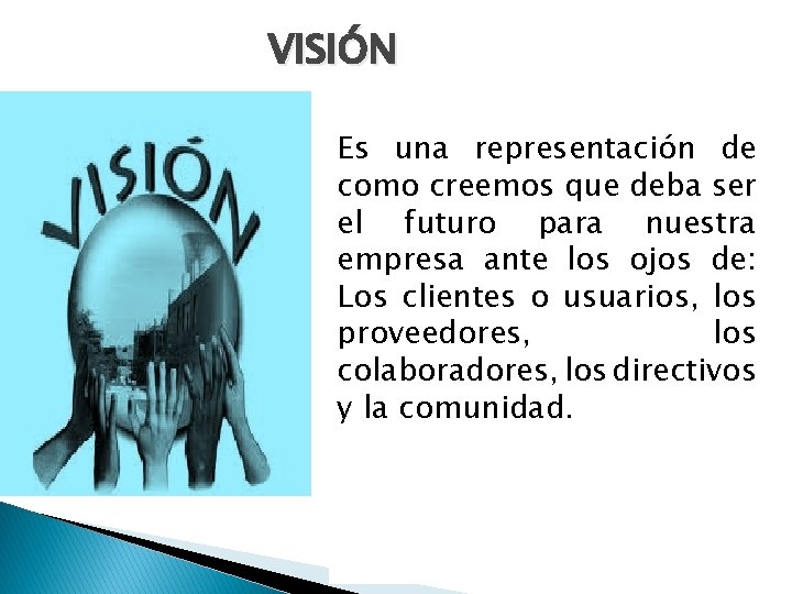 VISIÓN Es una representación de como creemos que deba ser el futuro para nuestra