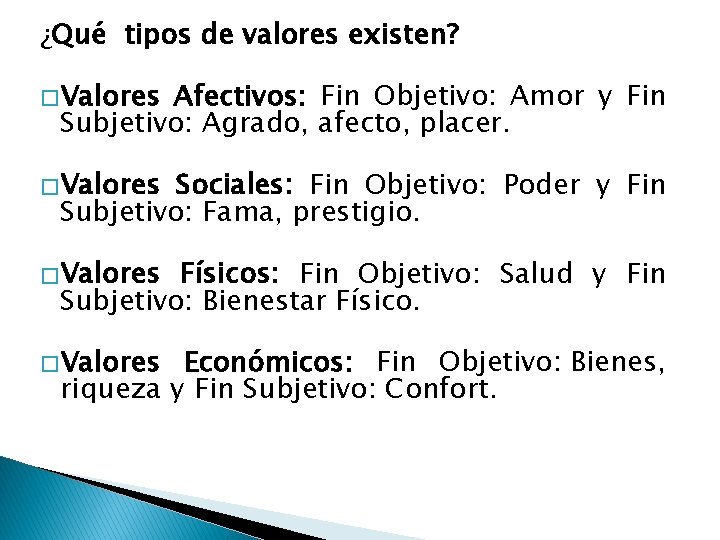 ¿Qué tipos de valores existen? � Valores Afectivos: Fin Objetivo: Amor y Fin Subjetivo: