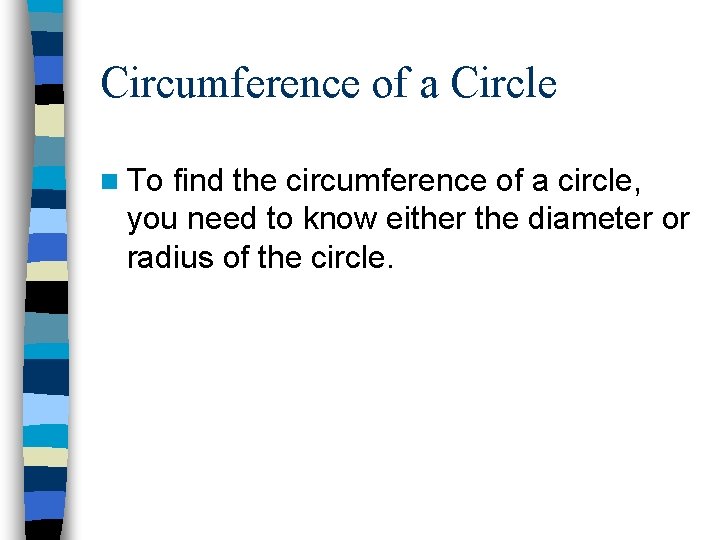 Circumference of a Circle n To find the circumference of a circle, you need