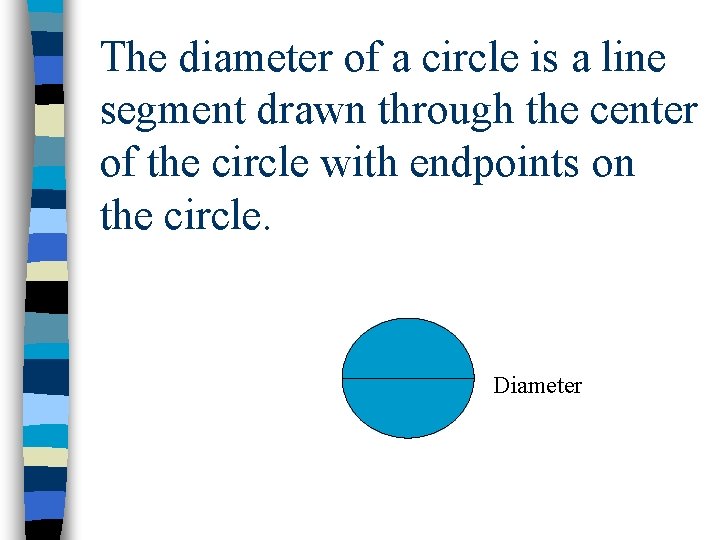 The diameter of a circle is a line segment drawn through the center of