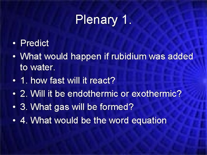 Plenary 1. • Predict • What would happen if rubidium was added to water. Plenary 1. • Predict • What would happen if rubidium was added to water.