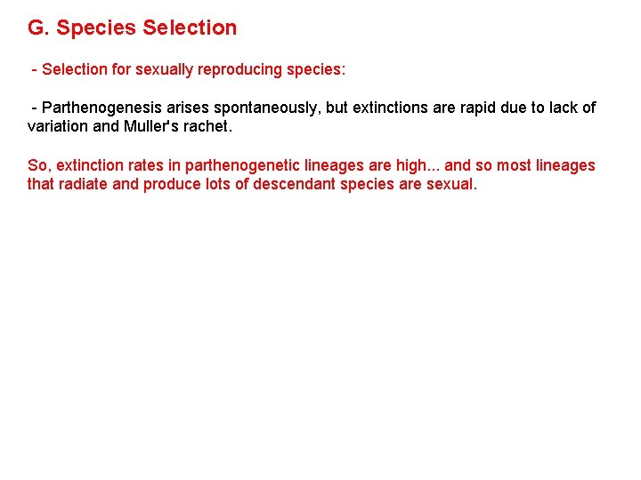 G. Species Selection - Selection for sexually reproducing species: - Parthenogenesis arises spontaneously, but