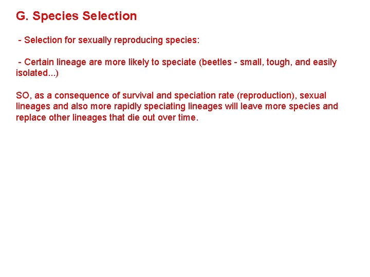 G. Species Selection - Selection for sexually reproducing species: - Certain lineage are more