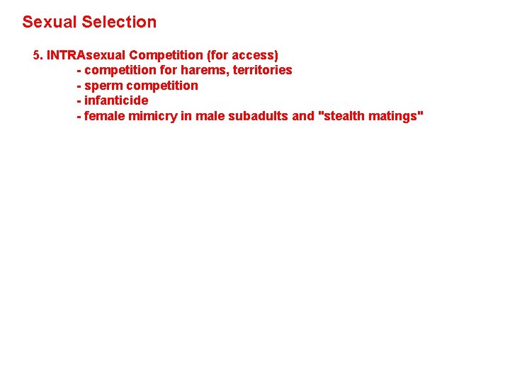 Sexual Selection 5. INTRAsexual Competition (for access) - competition for harems, territories - sperm