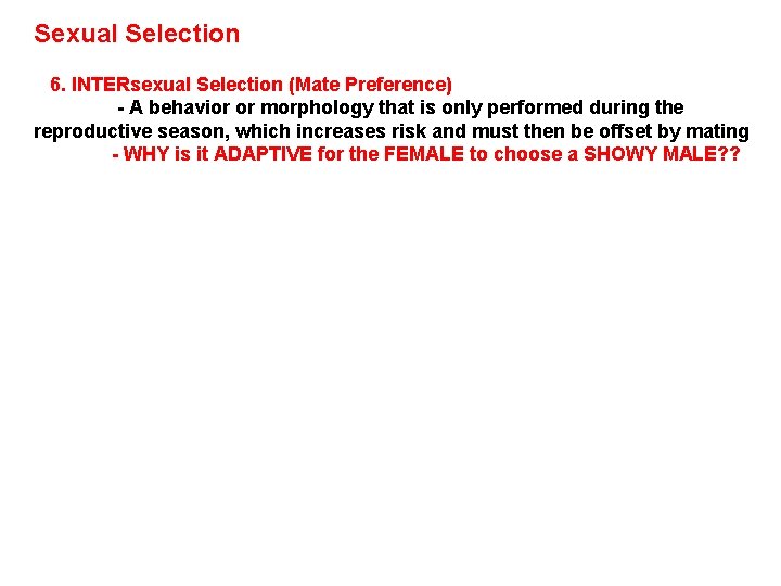 Sexual Selection 6. INTERsexual Selection (Mate Preference) - A behavior or morphology that is Sexual Selection 6. INTERsexual Selection (Mate Preference) - A behavior or morphology that is