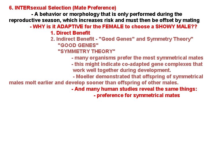 6. INTERsexual Selection (Mate Preference) - A behavior or morphology that is only performed