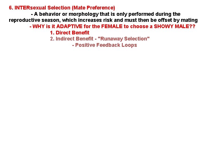 6. INTERsexual Selection (Mate Preference) - A behavior or morphology that is only performed