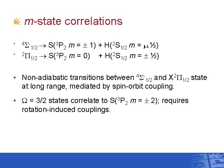 m-state correlations • • 4 S - 1/2 S(3 P 2 m = 1)