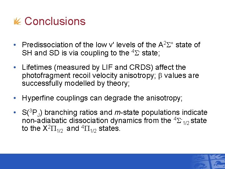 Conclusions • Predissociation of the low v' levels of the A 2 S+ state
