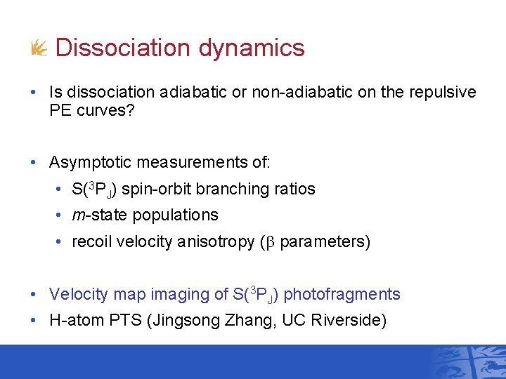 Dissociation dynamics • Is dissociation adiabatic or non-adiabatic on the repulsive PE curves? •