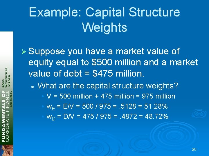 Example: Capital Structure Weights Ø Suppose you have a market value of equity equal Example: Capital Structure Weights Ø Suppose you have a market value of equity equal