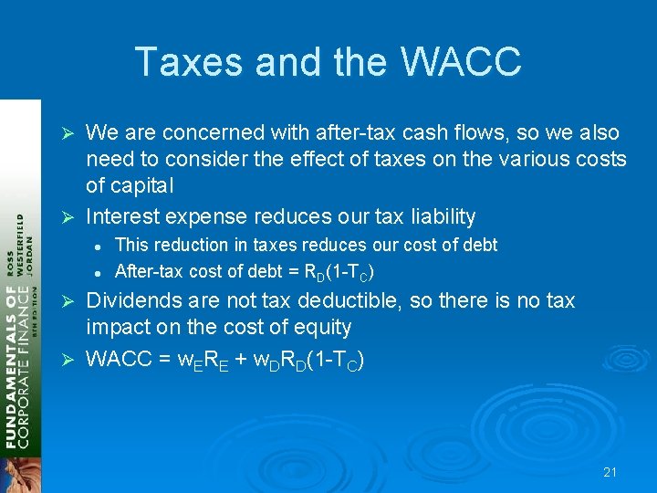 Taxes and the WACC We are concerned with after-tax cash flows, so we also Taxes and the WACC We are concerned with after-tax cash flows, so we also