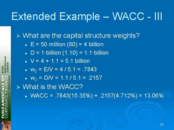 Extended Example – WACC - III Ø What are the capital structure weights? l Extended Example – WACC - III Ø What are the capital structure weights? l