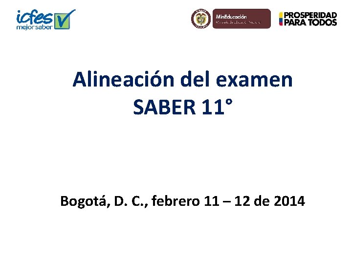 Alineación del examen SABER 11° Bogotá, D. C. , febrero 11 – 12 de