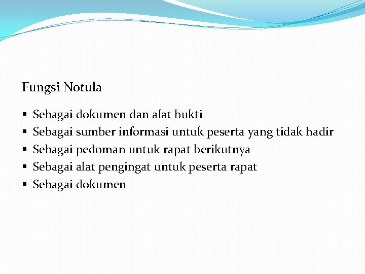 Fungsi Notula § § § Sebagai dokumen dan alat bukti Sebagai sumber informasi untuk
